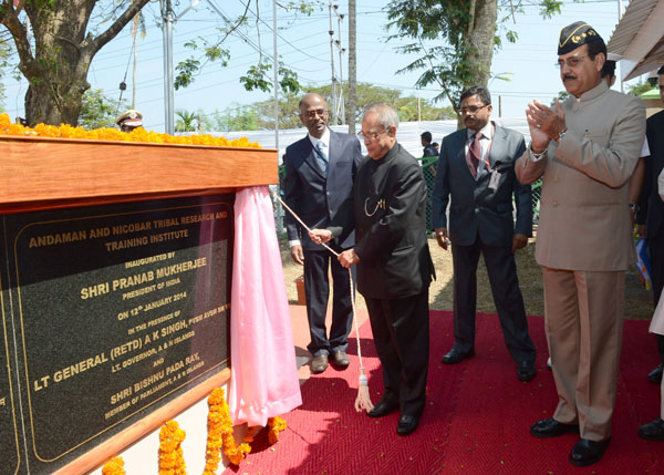 The President of India, Shri Pranab Mukherjee inaugurating the Andaman and Nicobar Tribal Research Institute (ANTRI) at Port Blair in Andaman and Nicobarron January 12, 2014. Also seen is the Lt. Governor of Andaman and Nicobar Islands, Lt. General (Retd) 